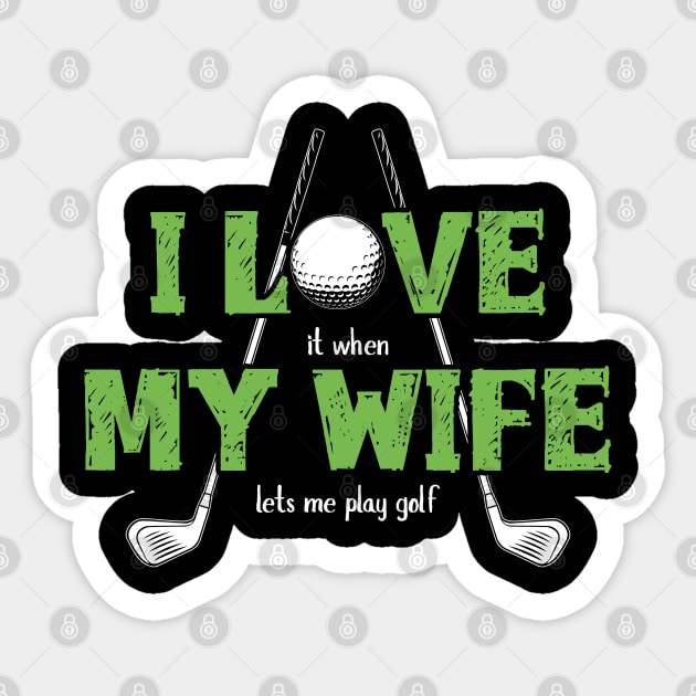 I Love It When My Wife Lets Me Play Golf Sticker by Streetwear KKS